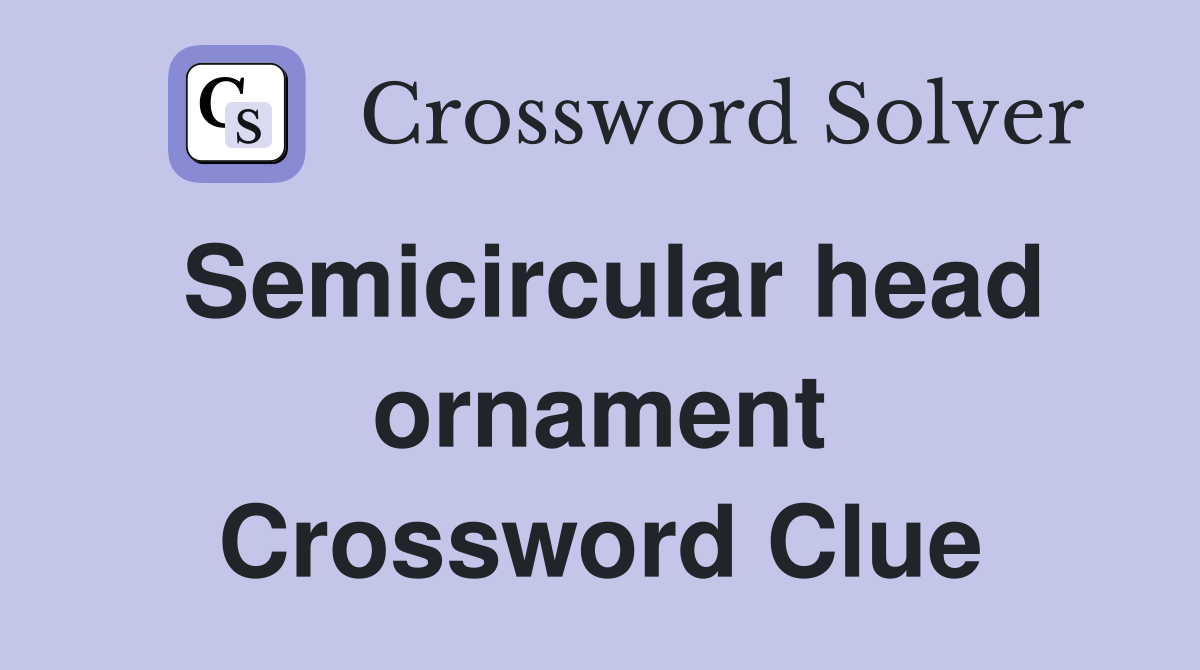 Semicircular head ornament Crossword Clue Answers Crossword Solver